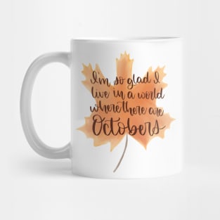 I'm So Glad I Live in a World Where There are Octobers Mug